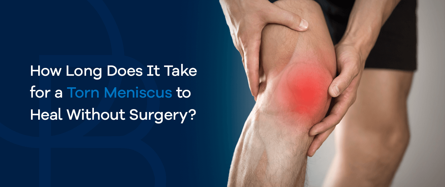 How Long Does It Take for a Torn Meniscus to Heal Without Surgery