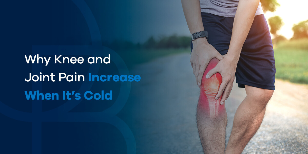 Why Knee and Joint Pain Increase When It's Cold