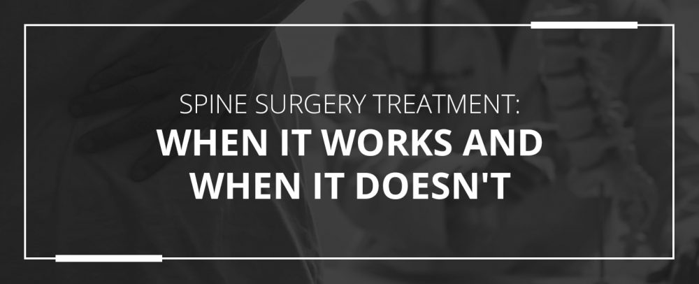 Spine Surgery Treatment When It Works and When It Doesn't