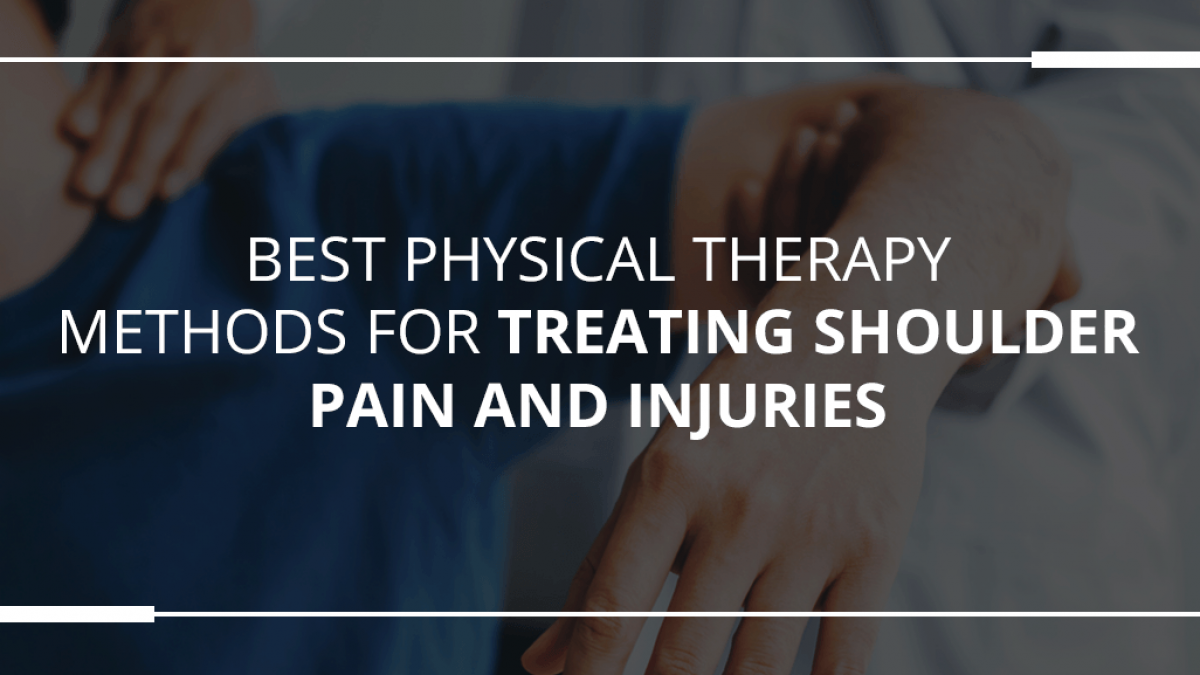 Best Physical Therapy Methods for Treating Shoulder Pain & Injuries