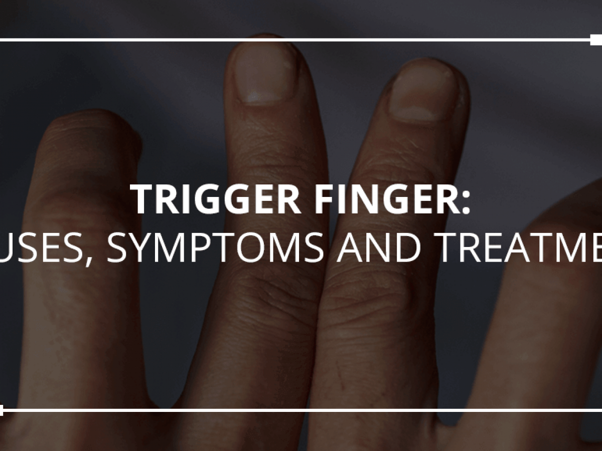 Trigger Finger: Causes, Symptoms, & Treatment