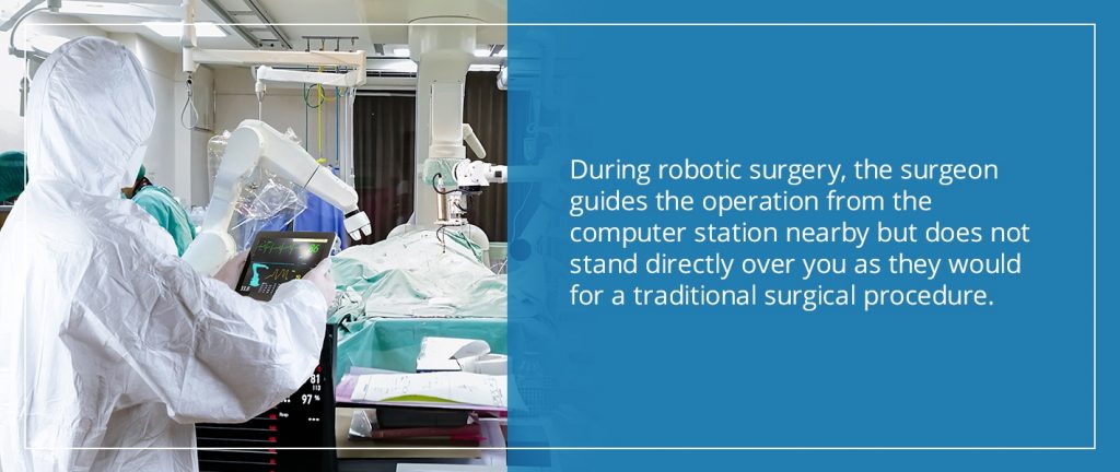 during robotic surgery, the surgeon guides the operation from the computer station nearby but does not stand directly over you