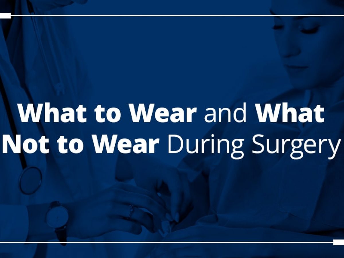 01 What to wear and what not to wear during surgery