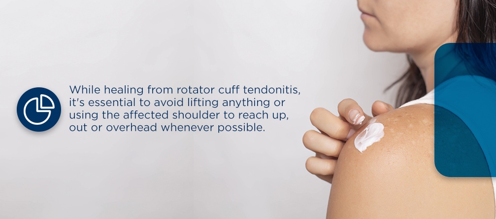 Tendonitis Recovery while healing from rotator cuff tendonitis, it's essential to avoid lifting anything or using the affected shoulder to reach up, out or overhead whenever possible