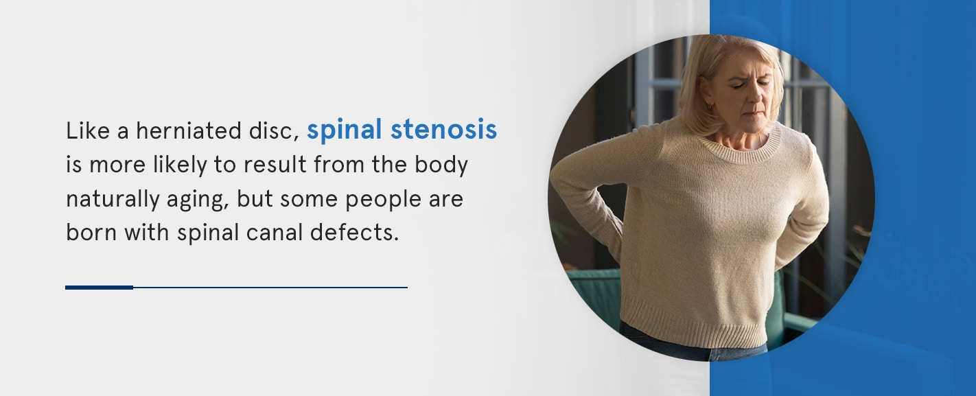 Spinal Stenosis like a herniated disc, spinal stenosis is more likely to result from body naturally aging