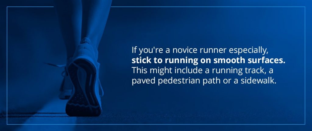 if you're a novice runner, stick to running on smooth surfaces